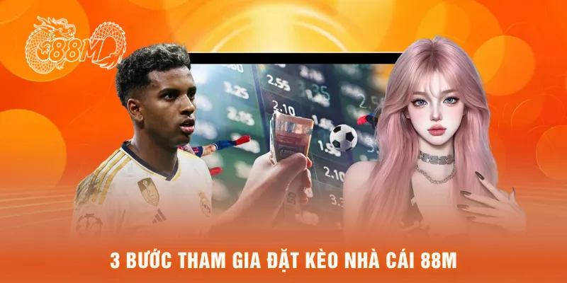 3 bước tham gia đặt Kèo nhà cái 88M