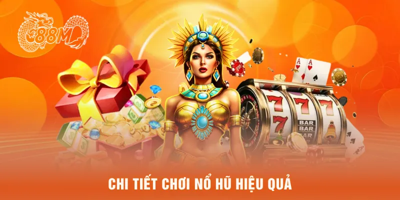 Chi tiết chơi nổ hũ hiệu quả