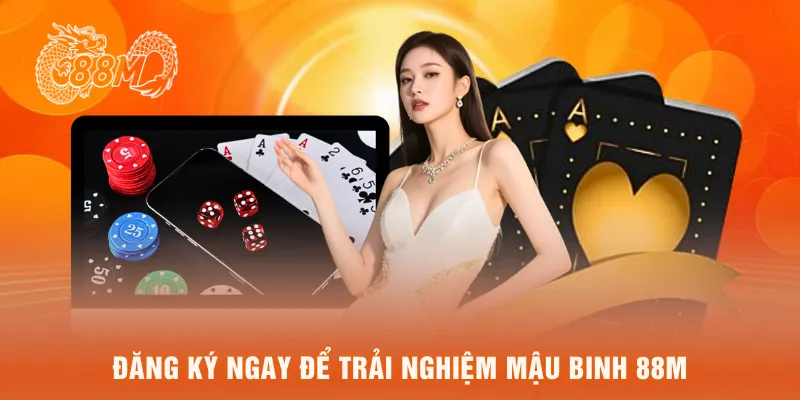 Đăng ký ngay để trải nghiệm mậu binh 88M