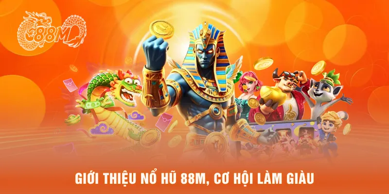 Giới thiệu nổ hũ 88M, cơ hội làm giàu