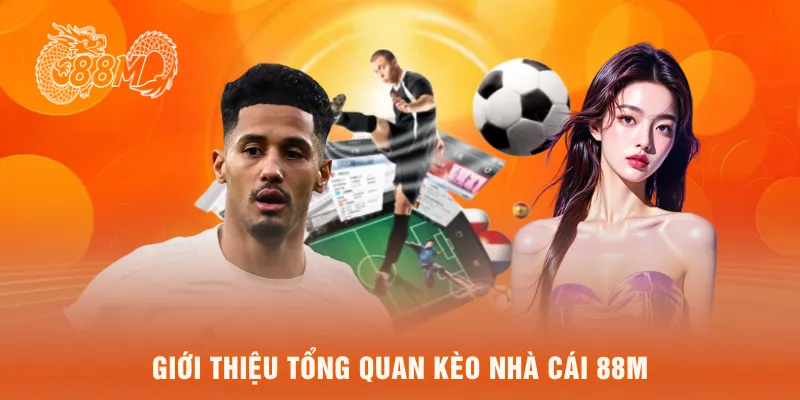 Giới thiệu tổng quan Kèo nhà cái 88M
