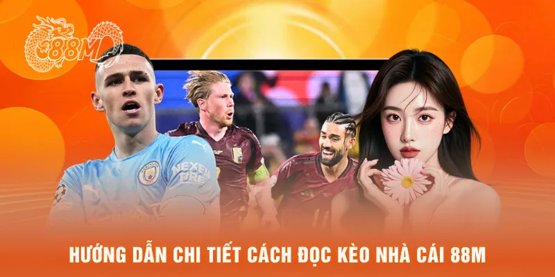 Hướng dẫn chi tiết cách đọc Kèo nhà cái 88M