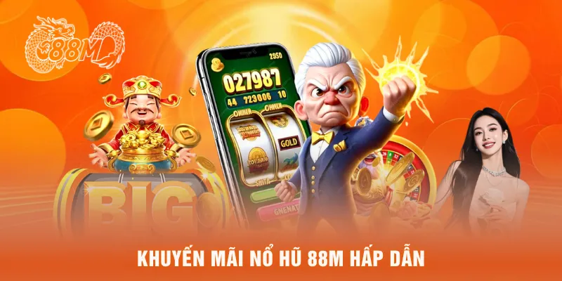 Khuyến mãi nổ hũ 88M hấp dẫn