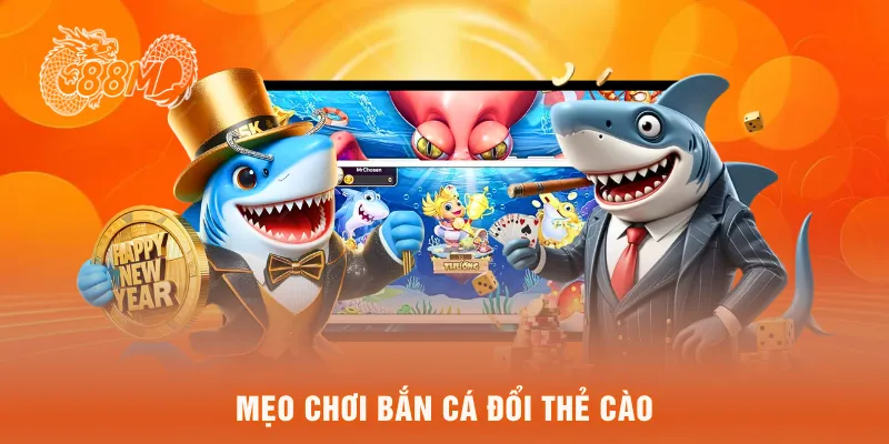 Mẹo chơi bắn cá đổi thẻ cào