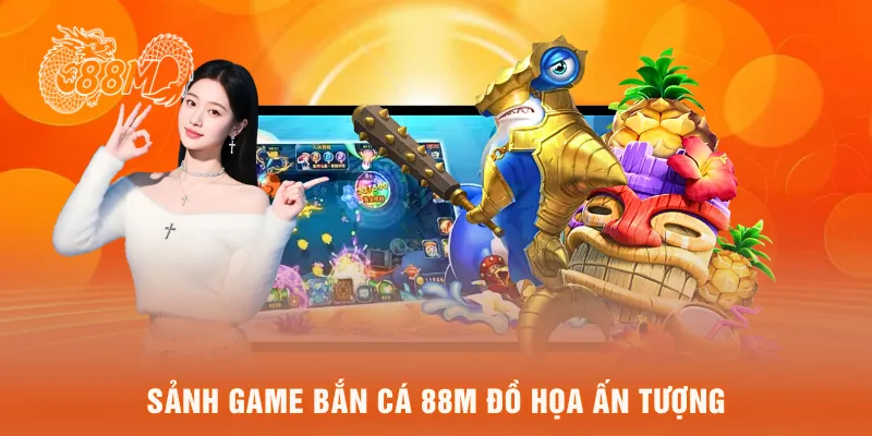 sảnh game bắn cá 88M đồ họa ấn tượng