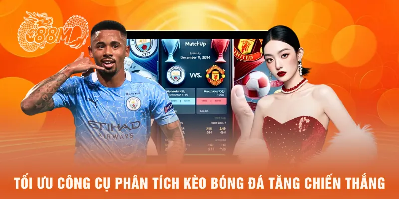 Tối ưu công cụ phân tích kèo bóng đá tăng chiến thắng